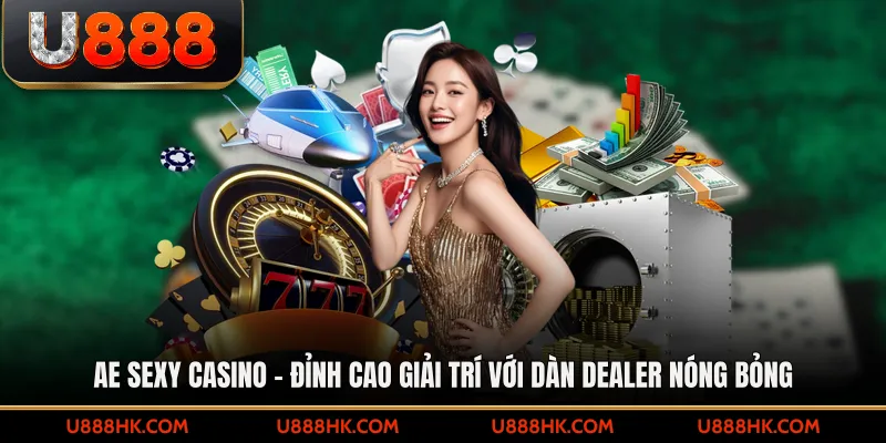 AE sexy casino – Đỉnh cao giải trí với dàn dealer nóng bỏng