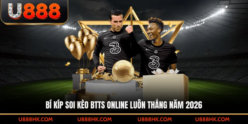 Bí kíp soi kèo BTTS tăng tỉ lệ thắng từ cao thủ mà bạn không biết