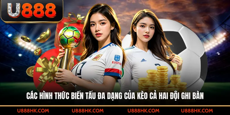 Các hình thức biến tấu đa dạng của kèo cả hai đội ghi bàn 