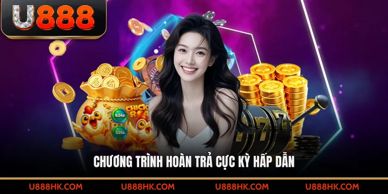 Chương trình hoàn trả cực kỳ hấp dẫn