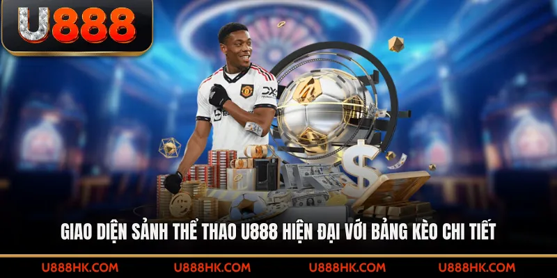 Giao diện sảnh Thể thao U888 hiện đại với bảng kèo chi tiết