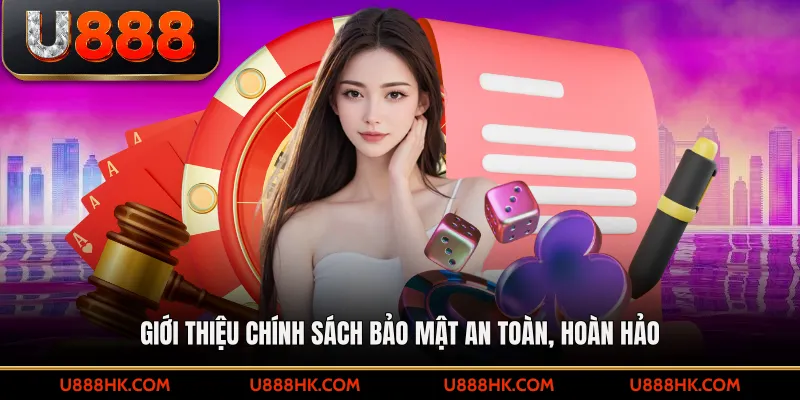 Giới thiệu chính sách bảo mật an toàn, hoàn hảo