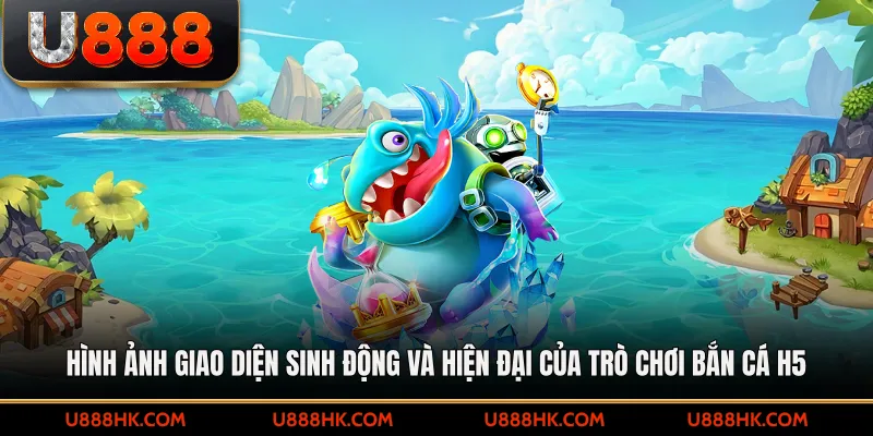 Hình ảnh giao diện sinh động và hiện đại của trò chơi bắn cá H5