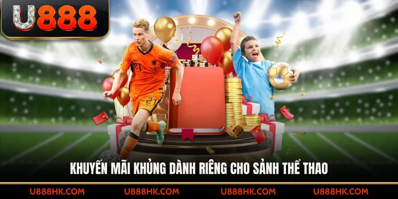 Ưu đãi đặc biệt dành cho các tín đồ yêu thích cá độ thể thao