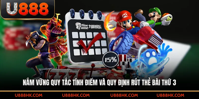 Nắm vững quy tắc tính điểm và quy định rút thẻ bài thứ 3