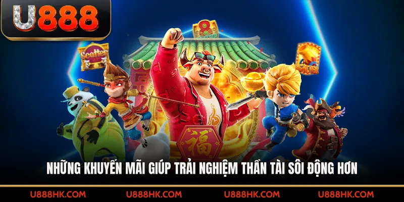 Những khuyến mãi giúp trải nghiệm thần tài sôi động hơn
