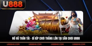 Nổ hũ Thần Tài – Bí kíp chơi thắng lớn tại sân chơi U888