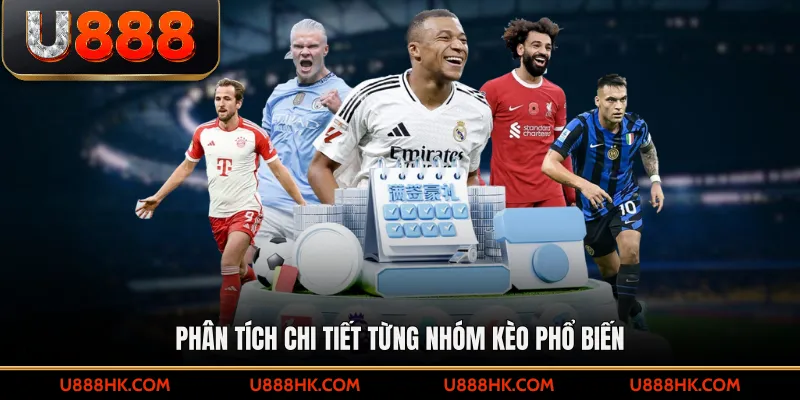 Phân tích chi tiết từng nhóm kèo phổ biến