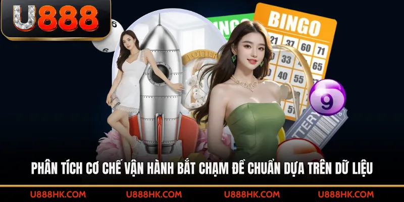 Phân tích cơ chế vận hành bắt chạm đề chuẩn dựa trên dữ liệu