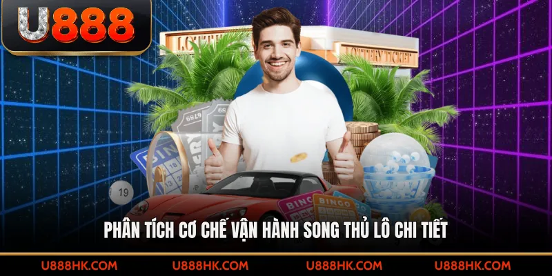 Phân tích cơ chế vận hành song thủ lô chi tiết