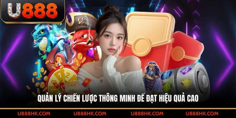 Quản lý chiến lược thông minh để đạt hiệu quả cao