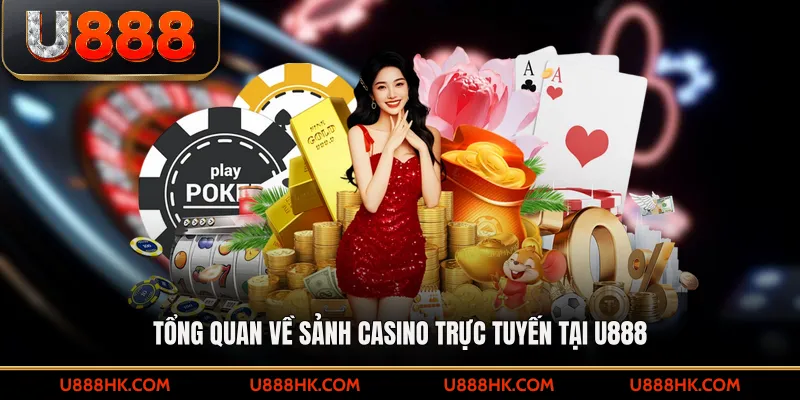 Tổng quan về sảnh casino trực tuyến tại U888