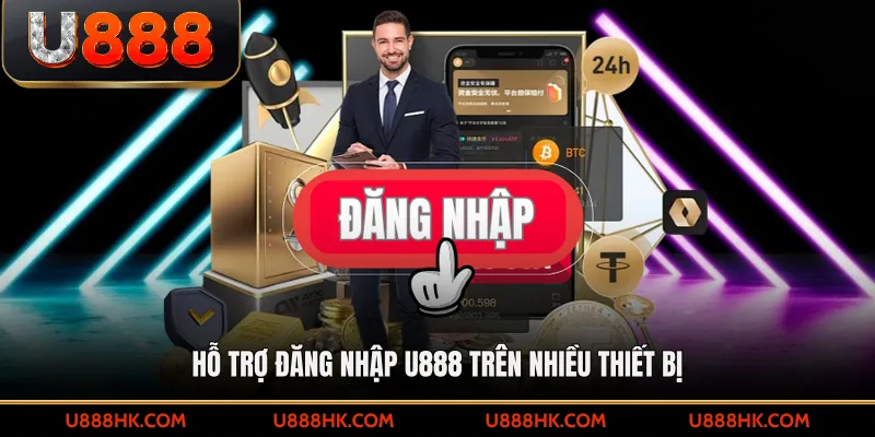 Hỗ trợ đăng nhập U888 trên nhiều thiết bị