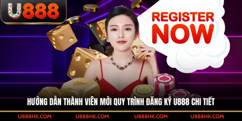 Hướng dẫn thành viên mới quy trình đăng ký U888 chi tiết