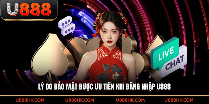 Lý do bảo mật được ưu tiên khi đăng nhập U888