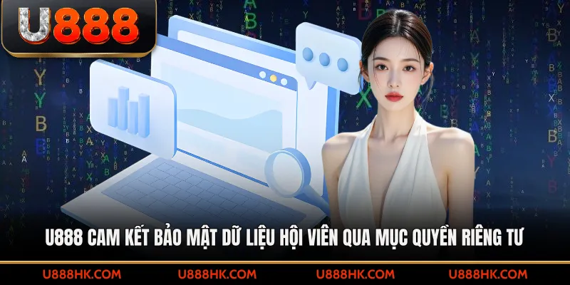 U888 cam kết bảo mật dữ liệu hội viên qua mục quyền riêng tư