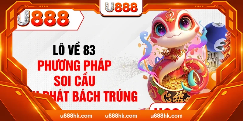 Lô Về 83 - Phương Pháp Soi Cầu Bách Phát Bách Trúng