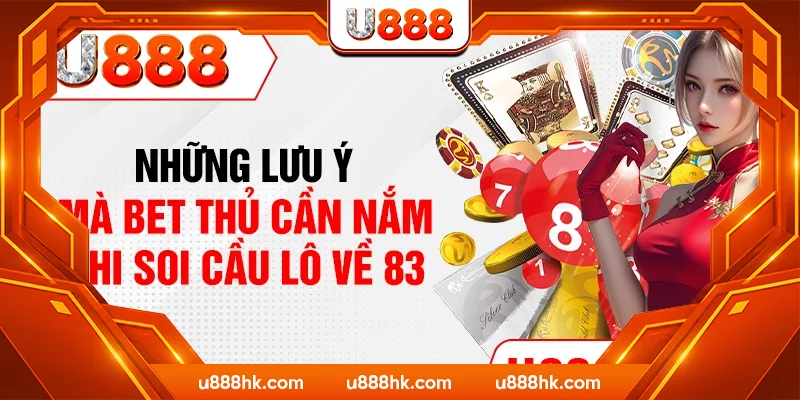 Những lưu ý mà bet thủ cần nắm khi soi cầu lô về 83