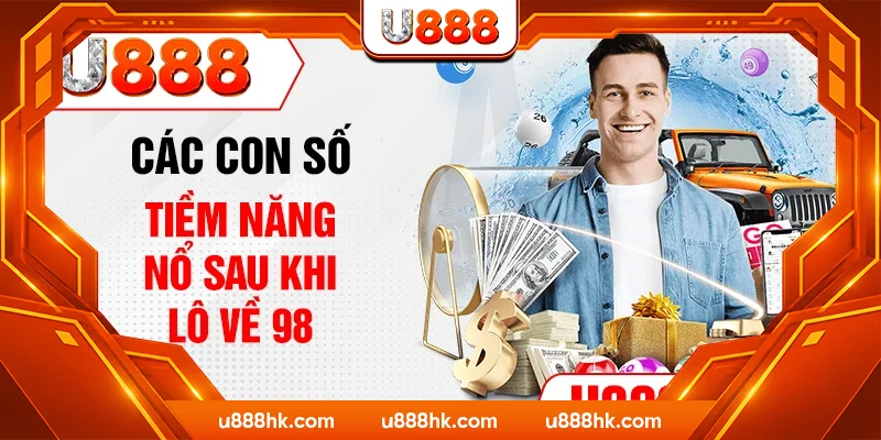 Các con số tiềm năng nổ sau khi lô về 98