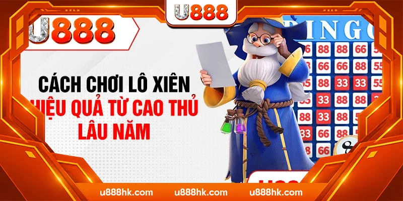 Cách chơi lô xiên hiệu quả từ cao thủ lâu năm Cách chơi lô xiên hiệu quả từ cao thủ lâu năm