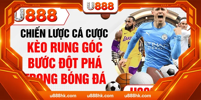 Chiến Lược Cá Cược Kèo Rung Góc - Bước Đột Phá Trong Bóng Đá