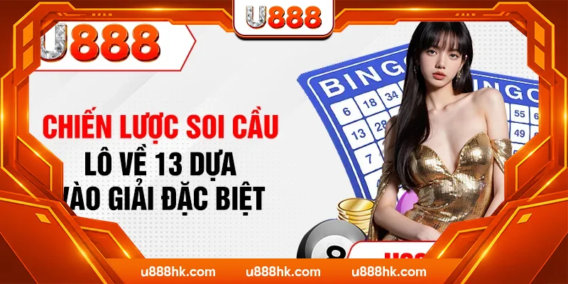 Chiến lược soi cầu lô về 13 dựa vào giải đặc biệt