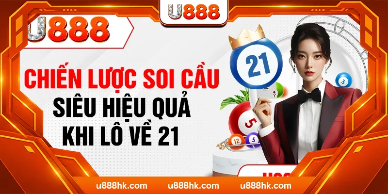 Chiến lược soi cầu siêu hiệu quả khi lô về 21