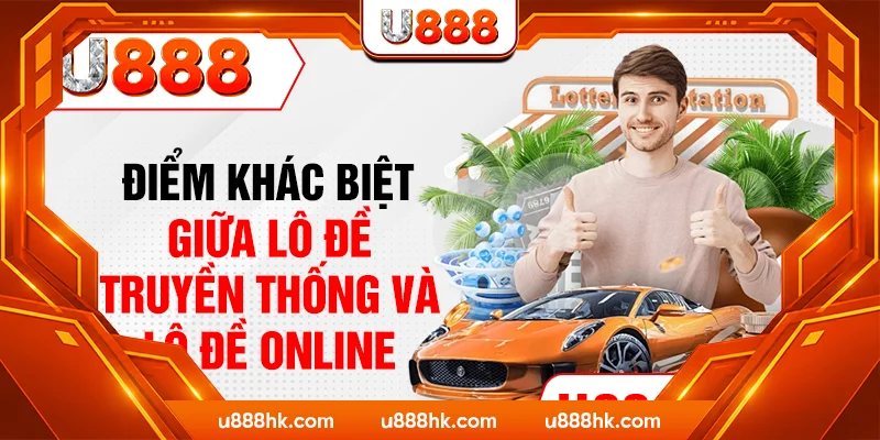 Điểm khác biệt giữa lô đề truyền thống và lô đề online Điểm khác biệt giữa lô đề truyền thống và lô đề online