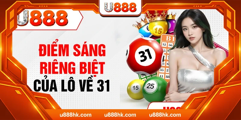 Điểm sáng riêng biệt của lô về 31 