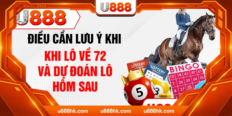 Điều cần lưu ý khi lô về 72 và dự đoán lô hôm sau