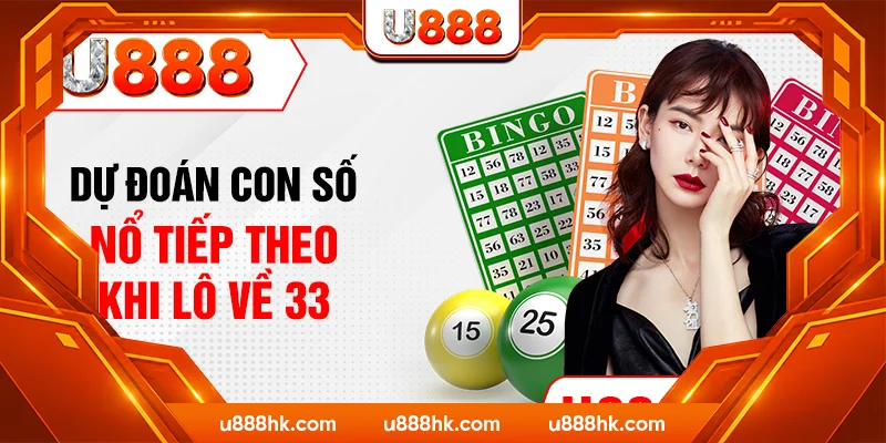 Dự đoán con số nổ tiếp theo khi lô về 33