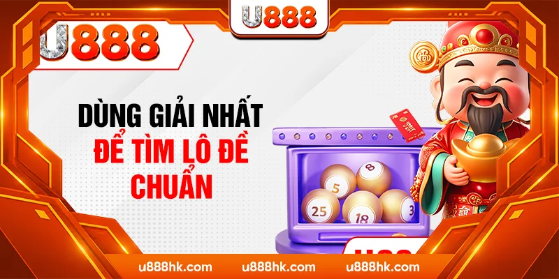 Dùng giải nhất để tìm lô đề chuẩn Dùng giải nhất để tìm lô đề chuẩn