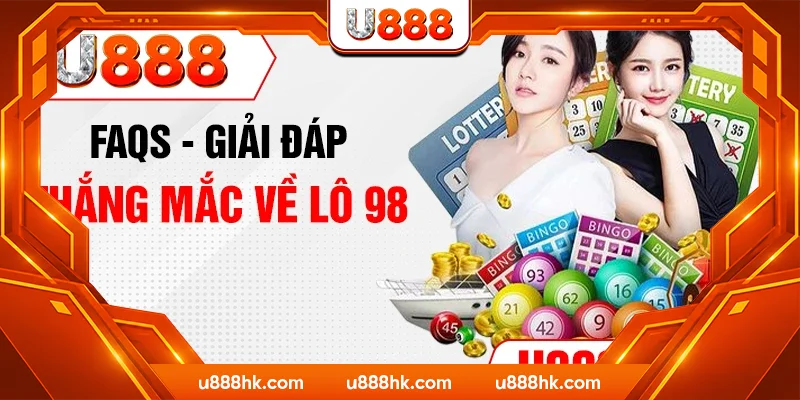 FAQs - Giải đáp thắng mắc về lô 98