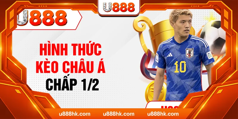 Hình thức kèo Châu Á chấp 1/2