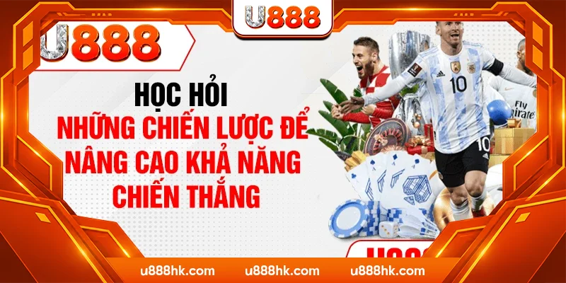 Học hỏi những chiến lược để nâng cao khả năng chiến thắng Học hỏi những chiến lược để nâng cao khả năng chiến thắng