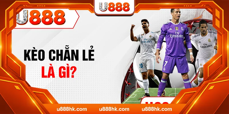 Kèo chẵn lẻ là gì? Kèo chẵn lẻ là gì?