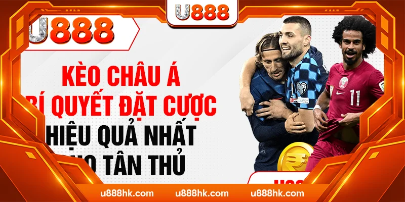 Kèo Châu Á - Bí Quyết Đặt Cược Hiệu Quả Nhất Cho Tân Thủ