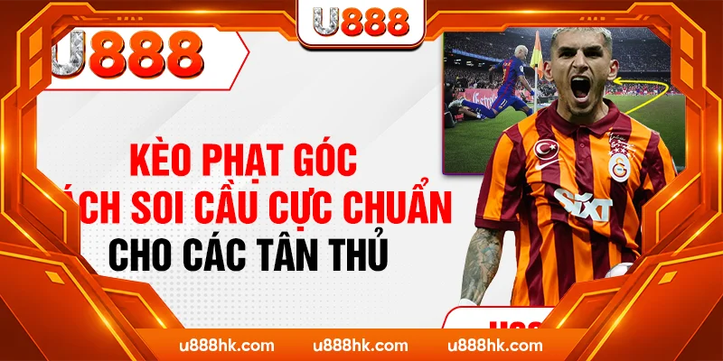 Kèo Phạt Góc - Cách Soi Cầu Cực Chuẩn Cho Các Tân Thủ