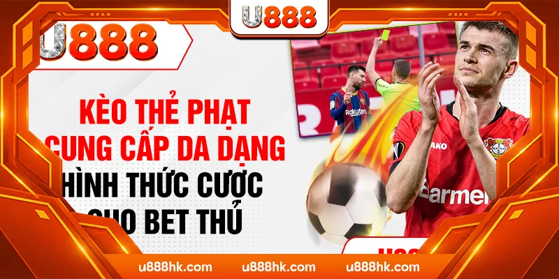 Kèo thẻ phạt cung cấp da dạng hình thức cược cho bet thủ