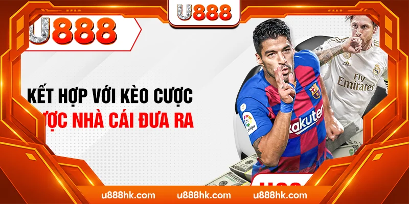 Kết hợp với kèo cược được nhà cái đưa ra Kết hợp với kèo cược được nhà cái đưa ra