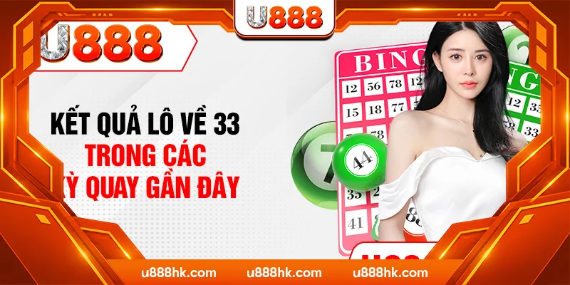 Kết quả lô về 33 trong các kỳ quay gần đây