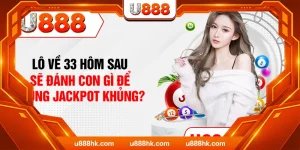 Lô Về 33 Hôm Sau Sẽ Đánh Con Gì Để Trúng Jackpot Khủng?