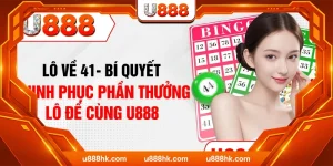 Lô Về 41 - Bí Quyết Chinh Phục Phần Thưởng Lô Đề Cùng U888