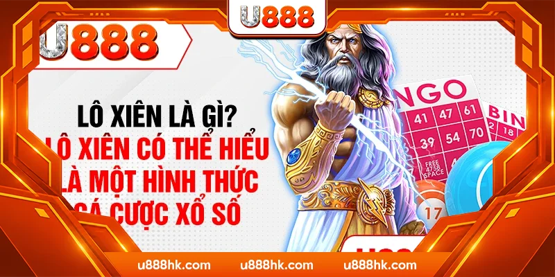 Lô xiên là gì? Lô xiên có thể hiểu là một hình thức cá cược xổ số Lô xiên là gì? Lô xiên có thể hiểu là một hình thức cá cược xổ số