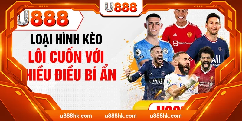 Loại hình kèo lôi cuốn với nhiều điều bí ẩn