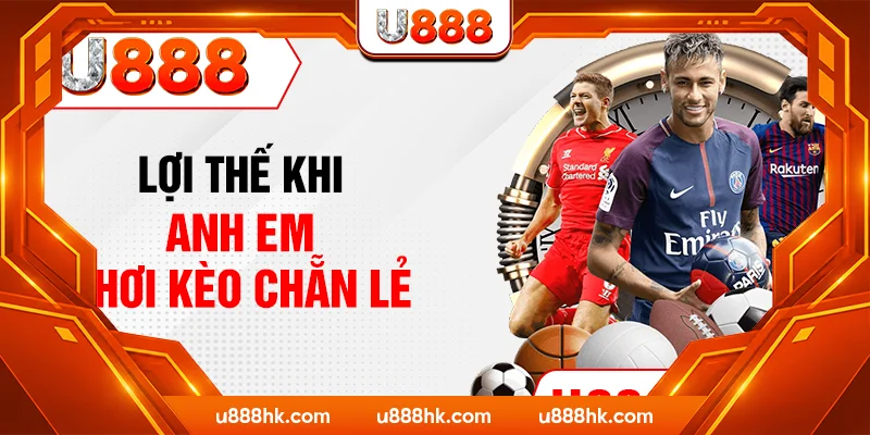 Lợi thế khi anh em chơi kèo chẵn lẻ Lợi thế khi anh em chơi kèo chẵn lẻ