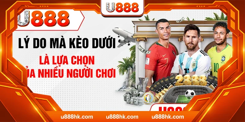 Lý do mà kèo dưới là lựa chọn của nhiều người chơi Lý do mà kèo dưới là lựa chọn của nhiều người chơi