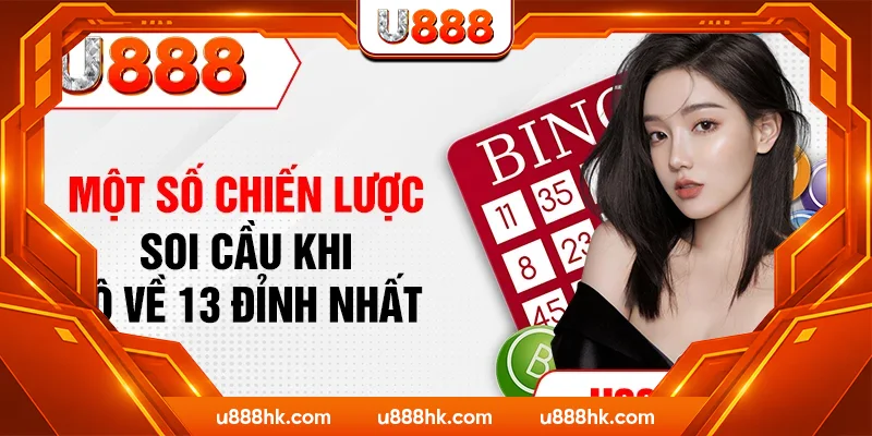 Một số chiến lược soi cầu khi lô về 13 đỉnh nhất