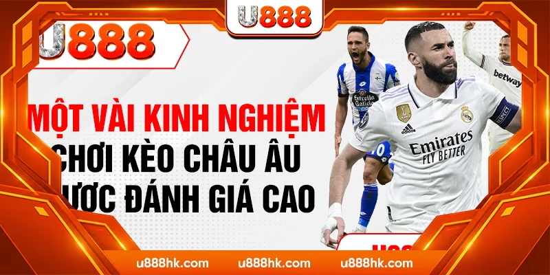 Một vài kinh nghiệm chơi kèo Châu Âu được đánh giá cao Một vài kinh nghiệm chơi kèo Châu Âu được đánh giá cao