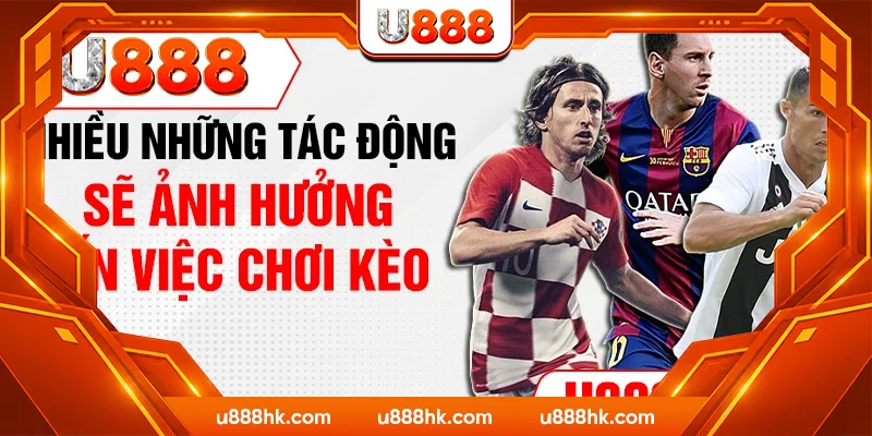 Nhiều những tác động sẽ ảnh hưởng đến việc chơi kèo